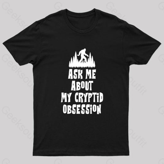 Ask Me About My Cryptid Obsession Geek T-Shirt Black / S