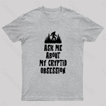 Ask Me About My Cryptid Obsession Geek T-Shirt Grey / S