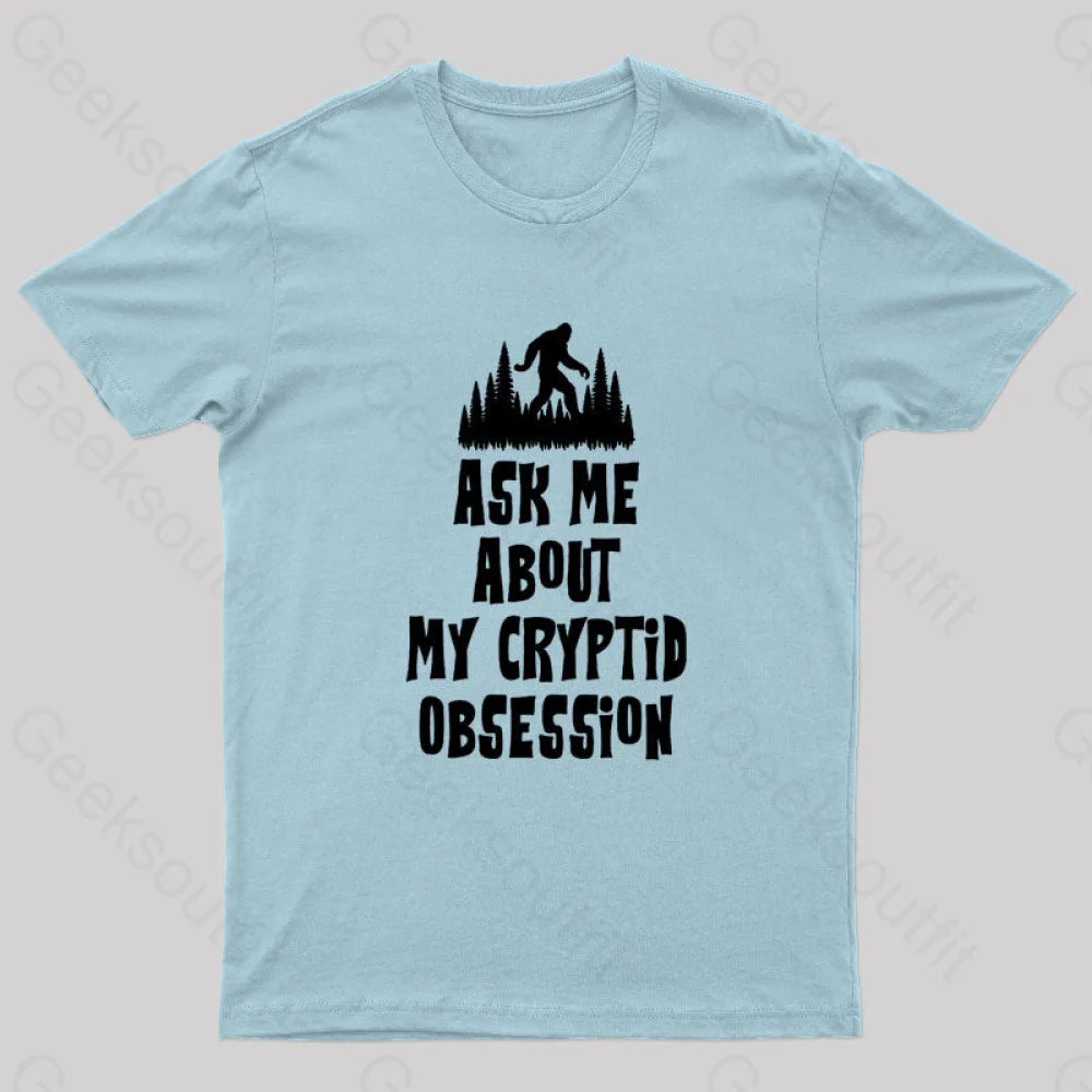 Ask Me About My Cryptid Obsession Geek T-Shirt Light Blue / S