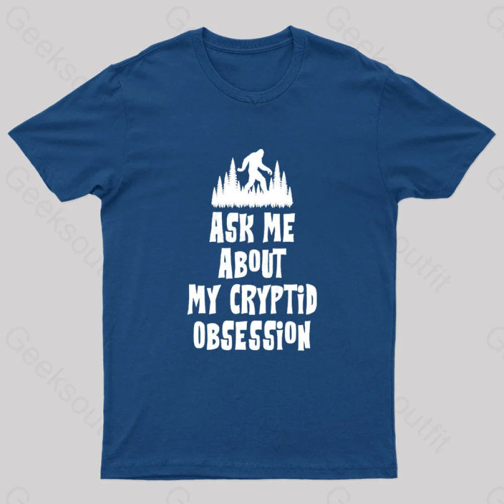 Ask Me About My Cryptid Obsession Geek T-Shirt Navy / S