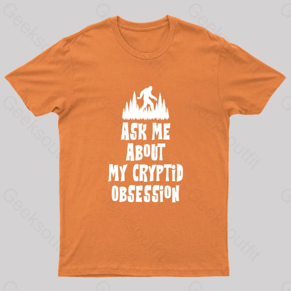 Ask Me About My Cryptid Obsession Geek T-Shirt Orange / S