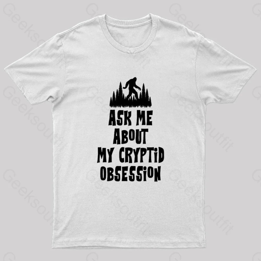 Ask Me About My Cryptid Obsession Geek T-Shirt White / S