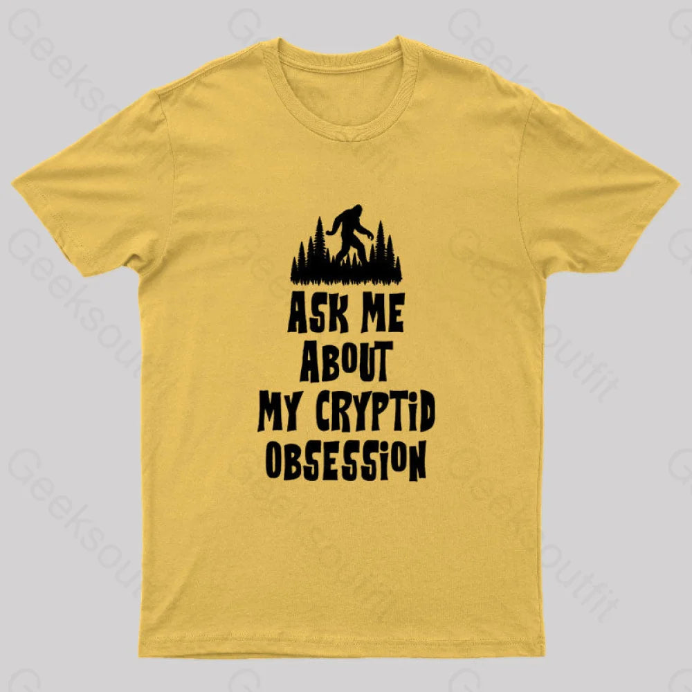 Ask Me About My Cryptid Obsession Geek T-Shirt Yellow / S