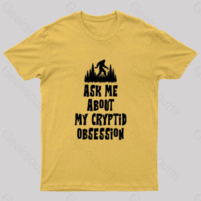 Ask Me About My Cryptid Obsession Geek T-Shirt Yellow / S