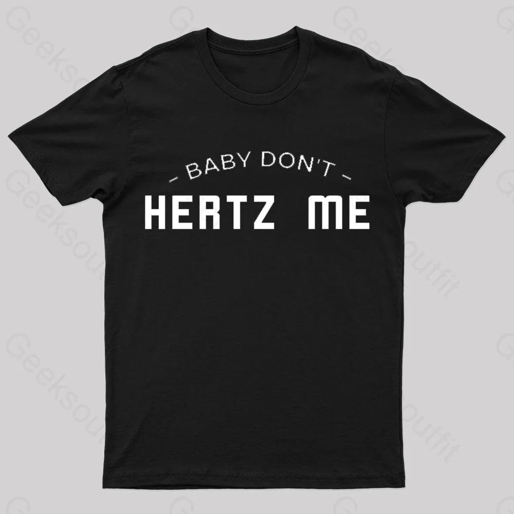 Baby Don’t Hertz Me Nerd T-Shirt Black / S