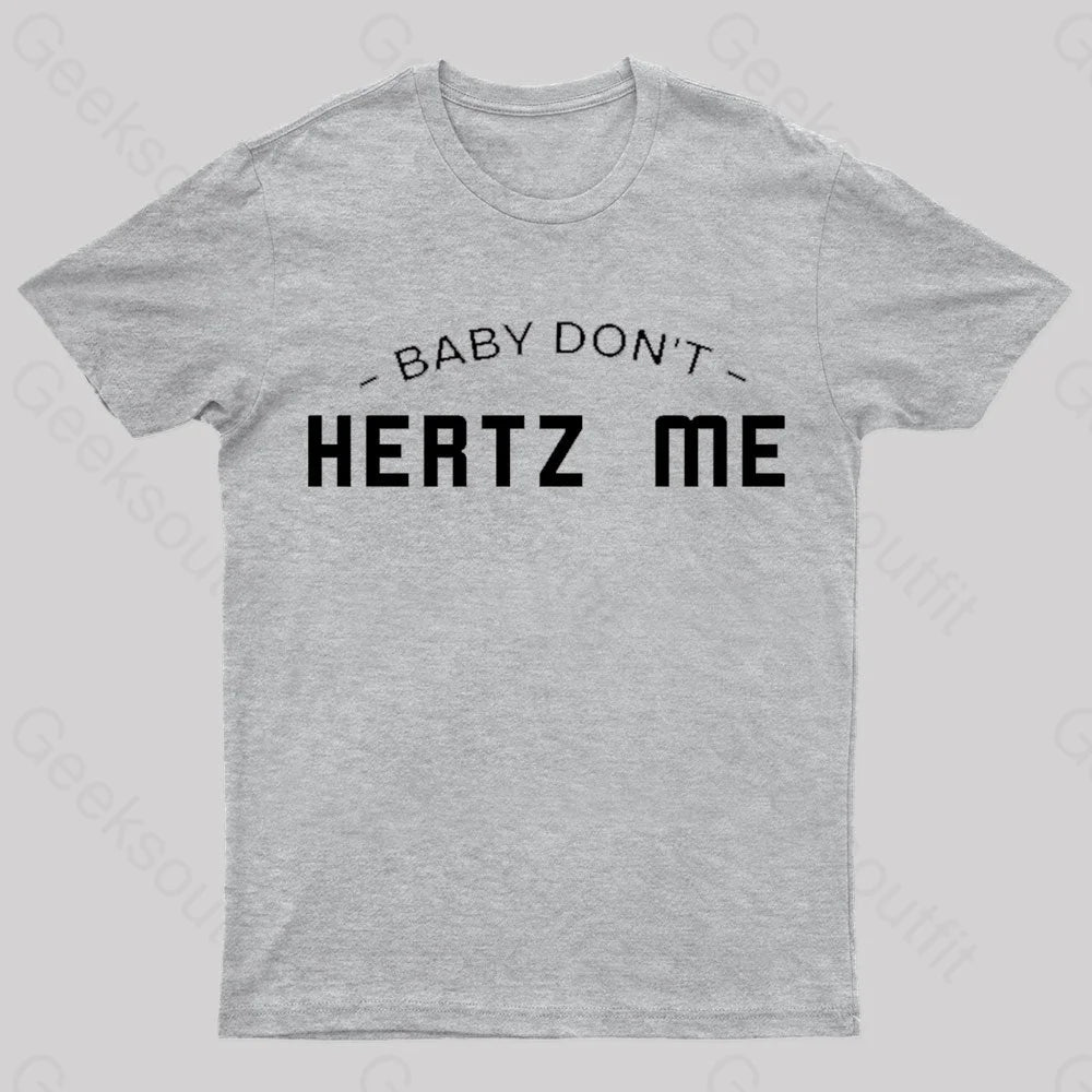 Baby Don’t Hertz Me Nerd T-Shirt Grey / S