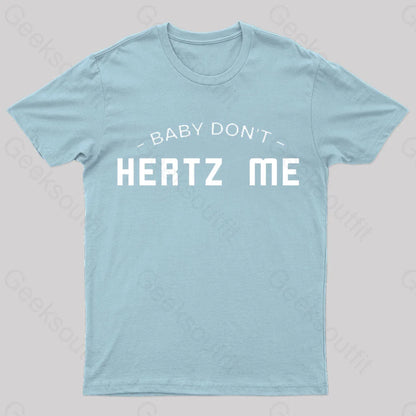 Baby Don’t Hertz Me Nerd T-Shirt Light Blue / S