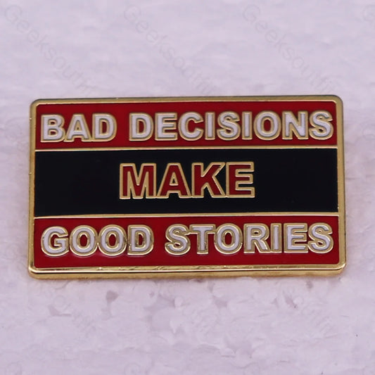 Bad Decisions Make For Good Stories Pins Gold