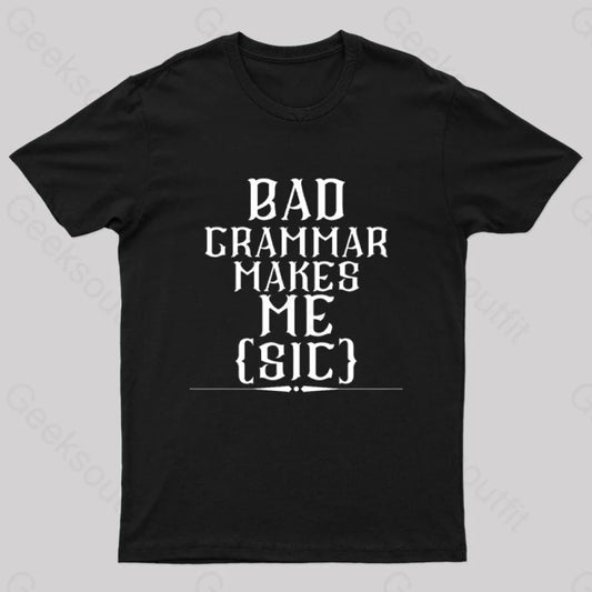 Bad Grammar Makes Me Sic Nerd T-Shirt Black / S