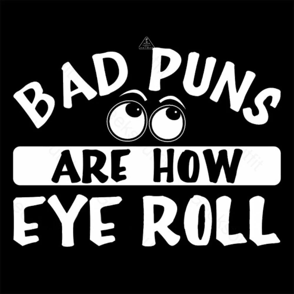 Bad Puns Are How Eye Roll T-Shirt