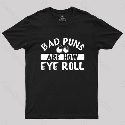 Bad Puns Are How Eye Roll T-Shirt Black / S