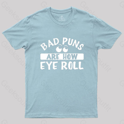 Bad Puns Are How Eye Roll T-Shirt Light Blue / S