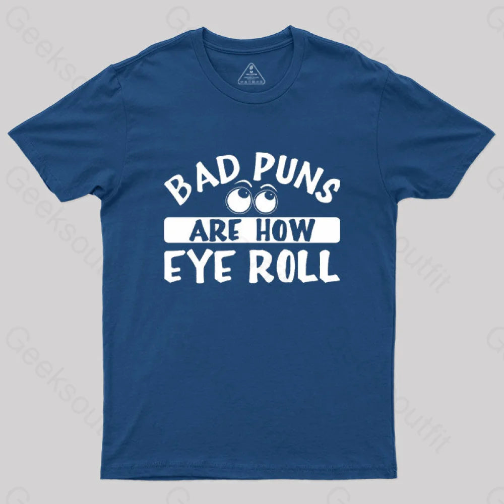 Bad Puns Are How Eye Roll T-Shirt Navy / S