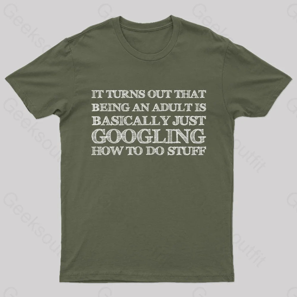 Basically Just Googling How To Do Stuff T-Shirt Army Green / S Yc