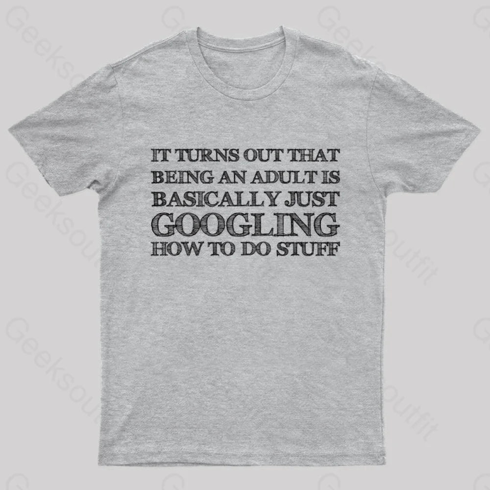 Basically Just Googling How To Do Stuff T-Shirt Grey / S Yc