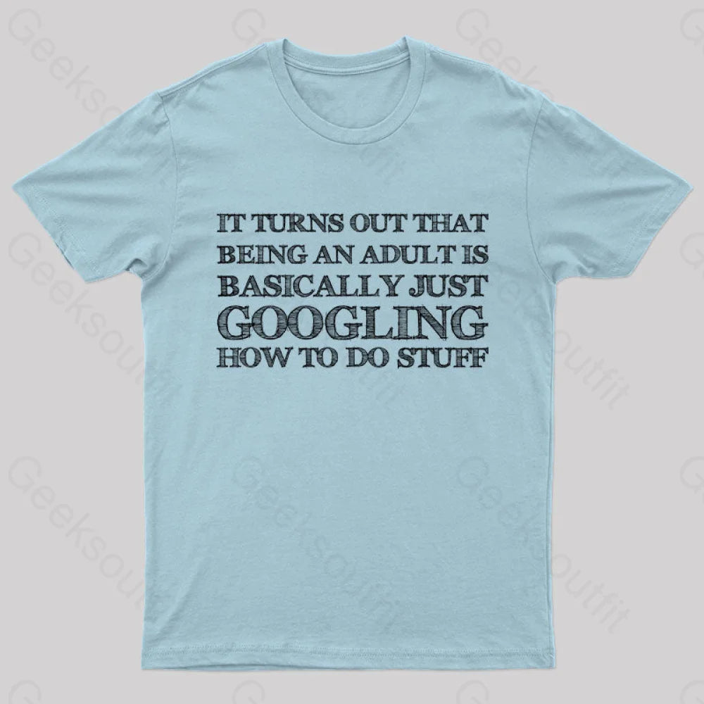 Basically Just Googling How To Do Stuff T-Shirt Light Blue / S Yc