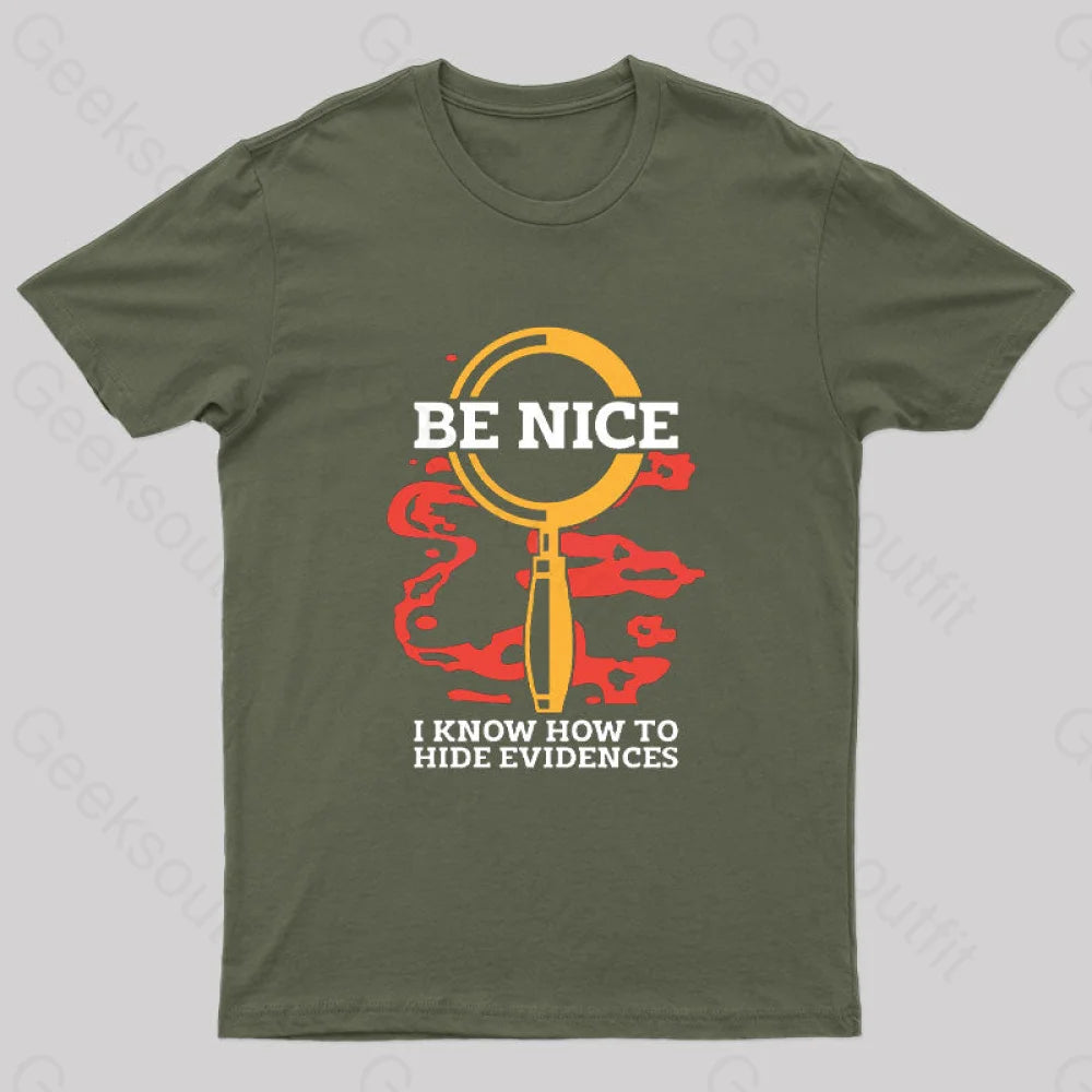 Be Nice I Know How To Hide Evidences T-Shirt Army Green / S