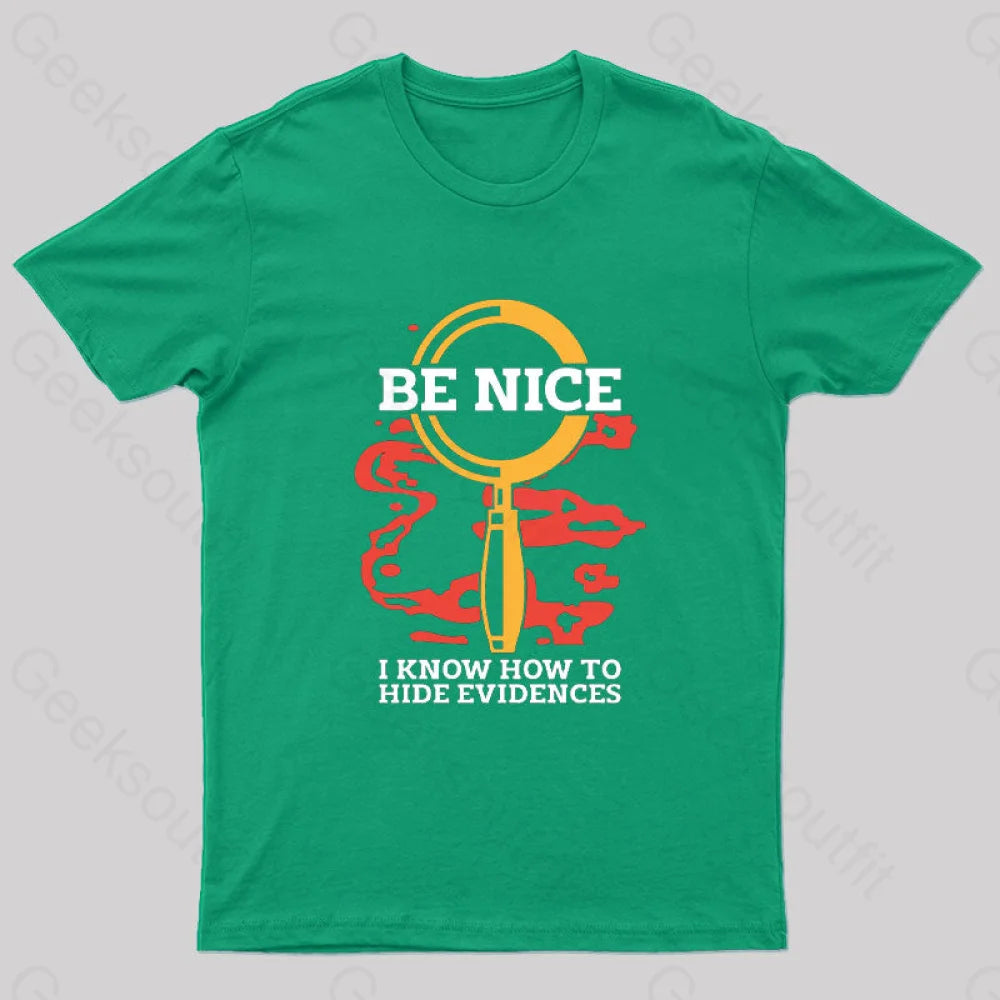 Be Nice I Know How To Hide Evidences T-Shirt Green / S