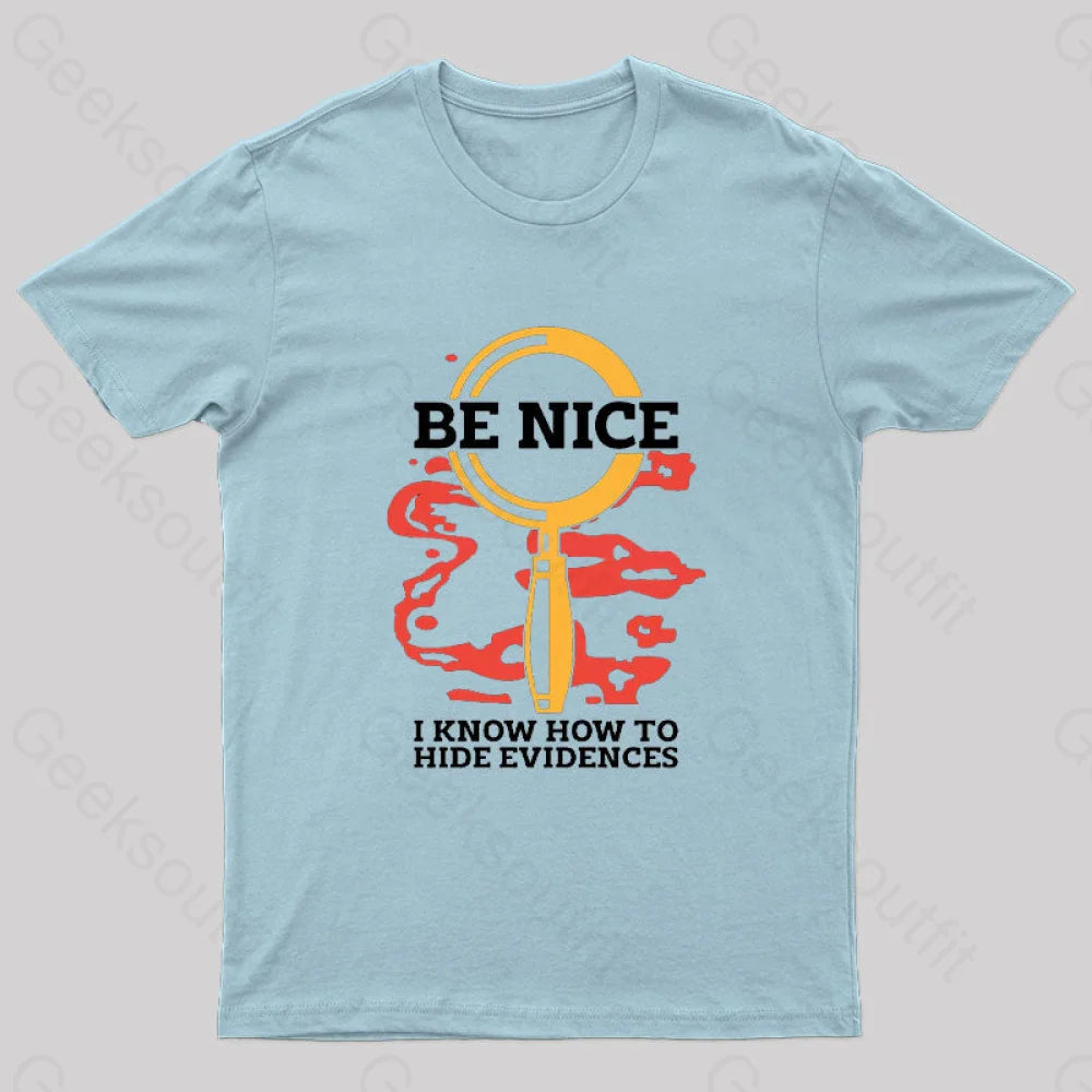 Be Nice I Know How To Hide Evidences T-Shirt Light Blue / S