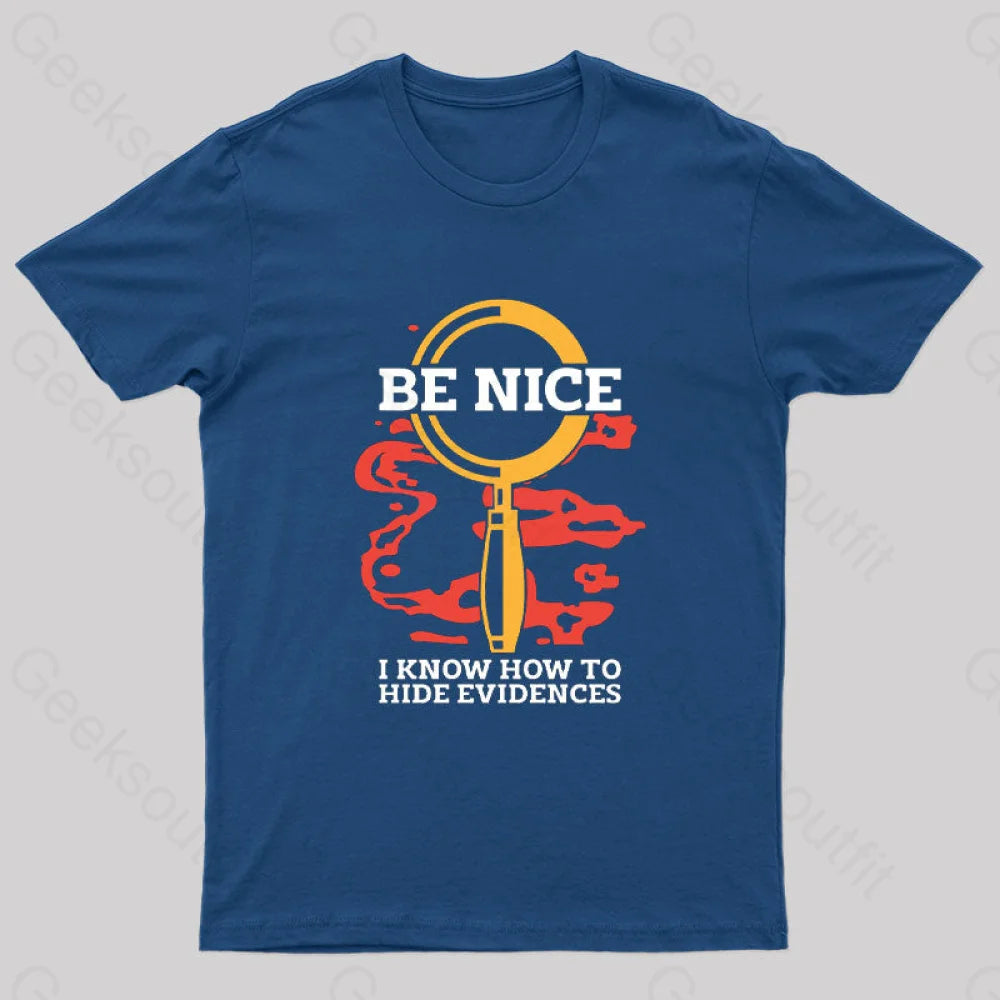 Be Nice I Know How To Hide Evidences T-Shirt Navy / S