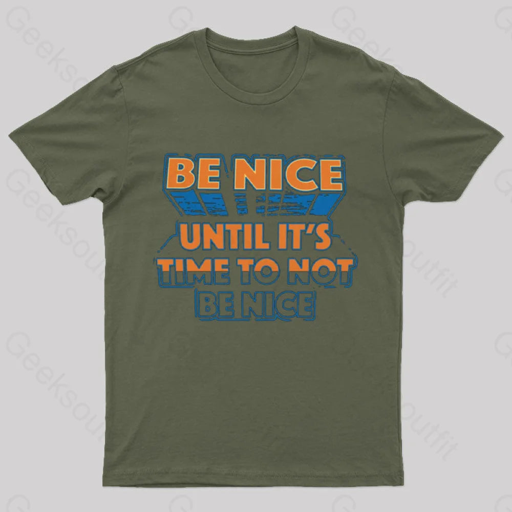 Be Nice Until It’s Time To Not T-Shirt Army Green / S