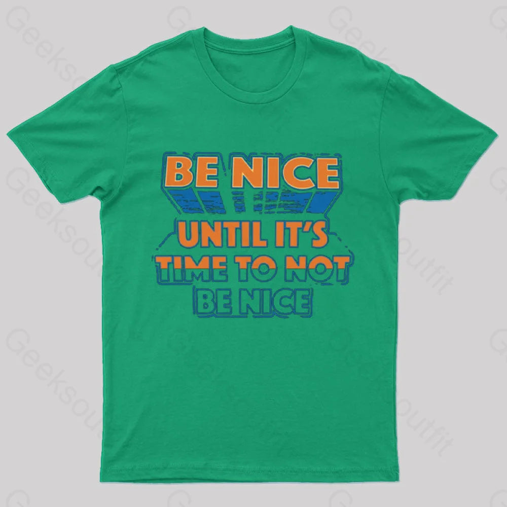 Be Nice Until It’s Time To Not T-Shirt Green / S