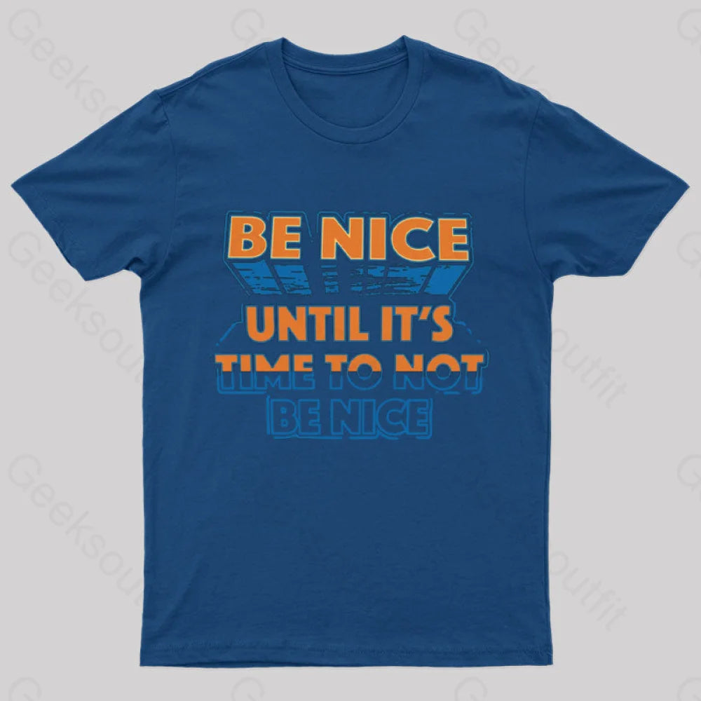 Be Nice Until It’s Time To Not T-Shirt Navy / S