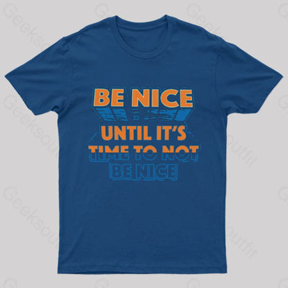 Be Nice Until It’s Time To Not T-Shirt Navy / S