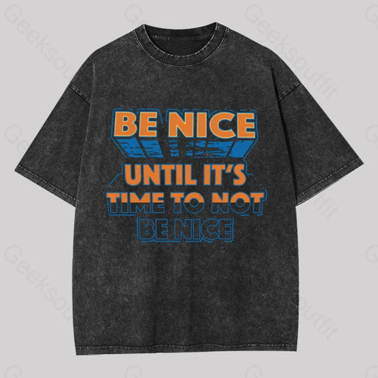 Be Nice Until It’s Time To Not Washed T-Shirt Black / S