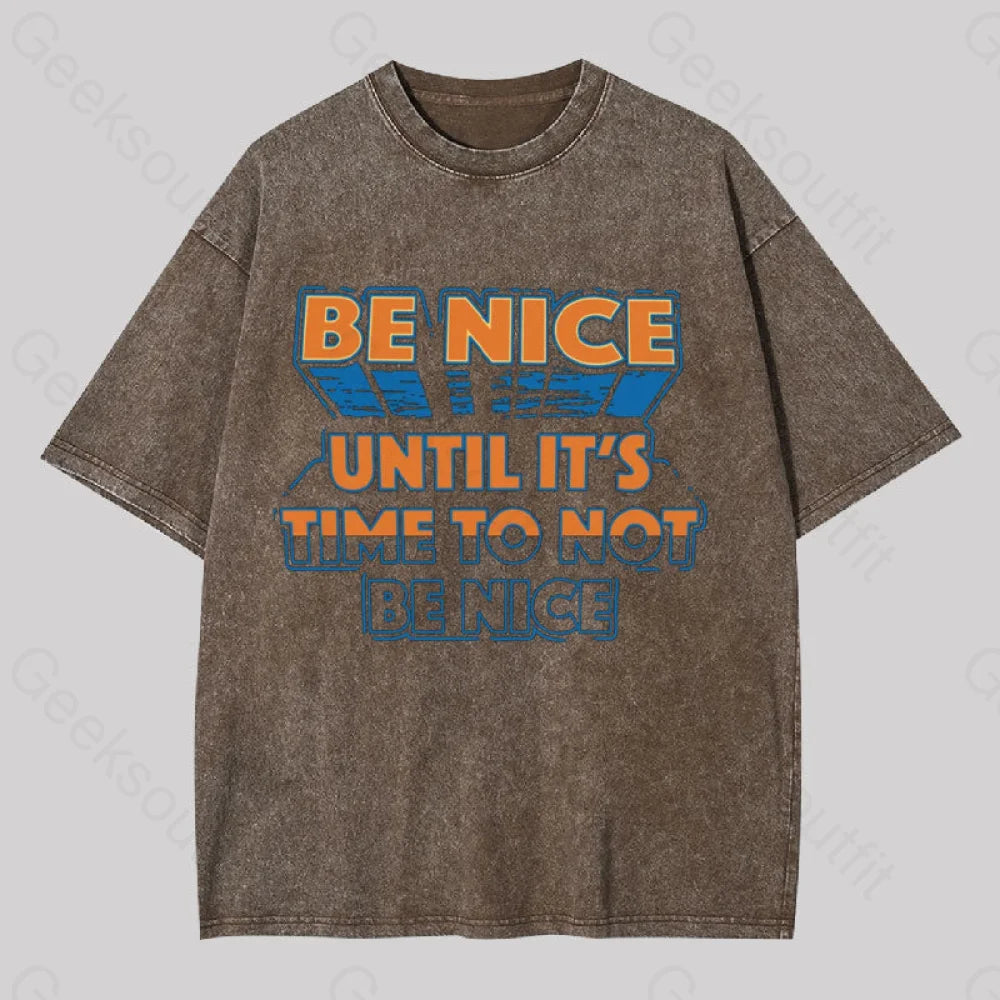 Be Nice Until It’s Time To Not Washed T-Shirt Coffee / S