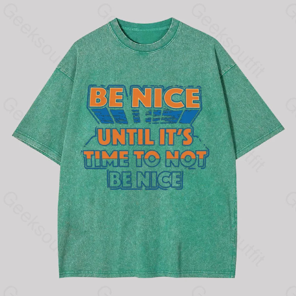 Be Nice Until It’s Time To Not Washed T-Shirt Grass Green / S