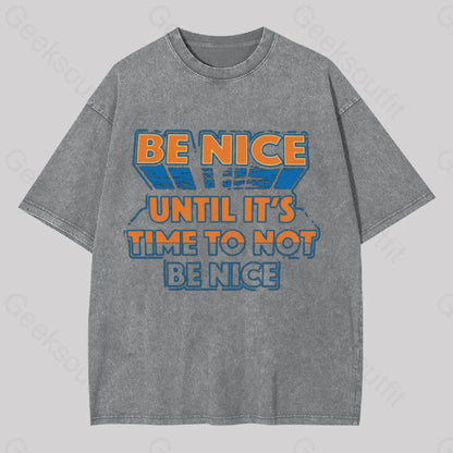 Be Nice Until It’s Time To Not Washed T-Shirt Grey / S