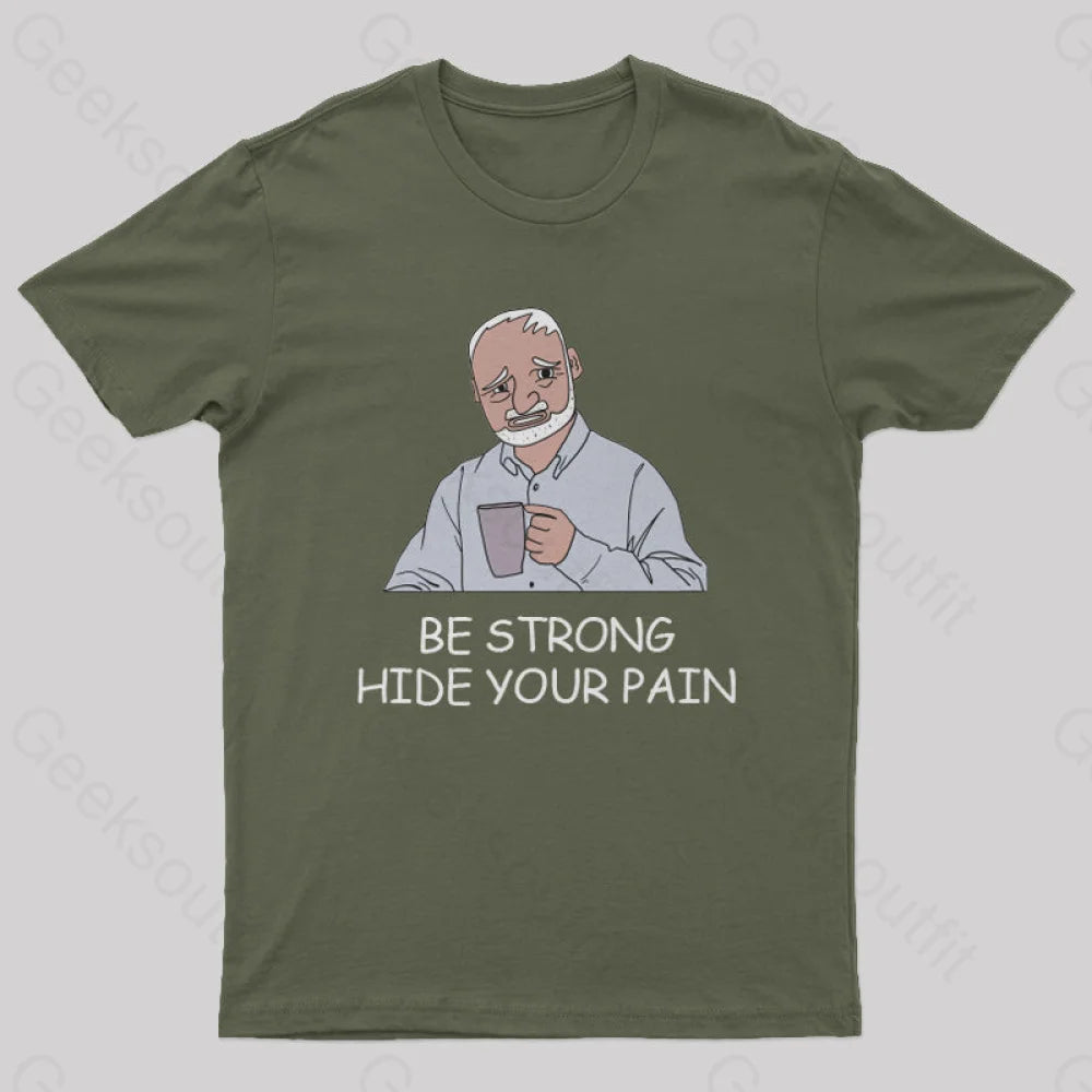 Be Strong Hide Your Pain T-Shirt Army Green / S Yc