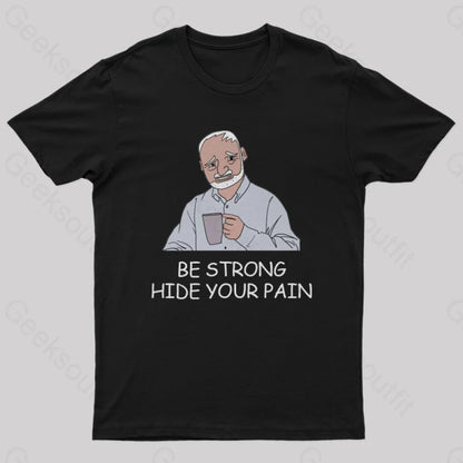 Be Strong Hide Your Pain T-Shirt Black / S Yc