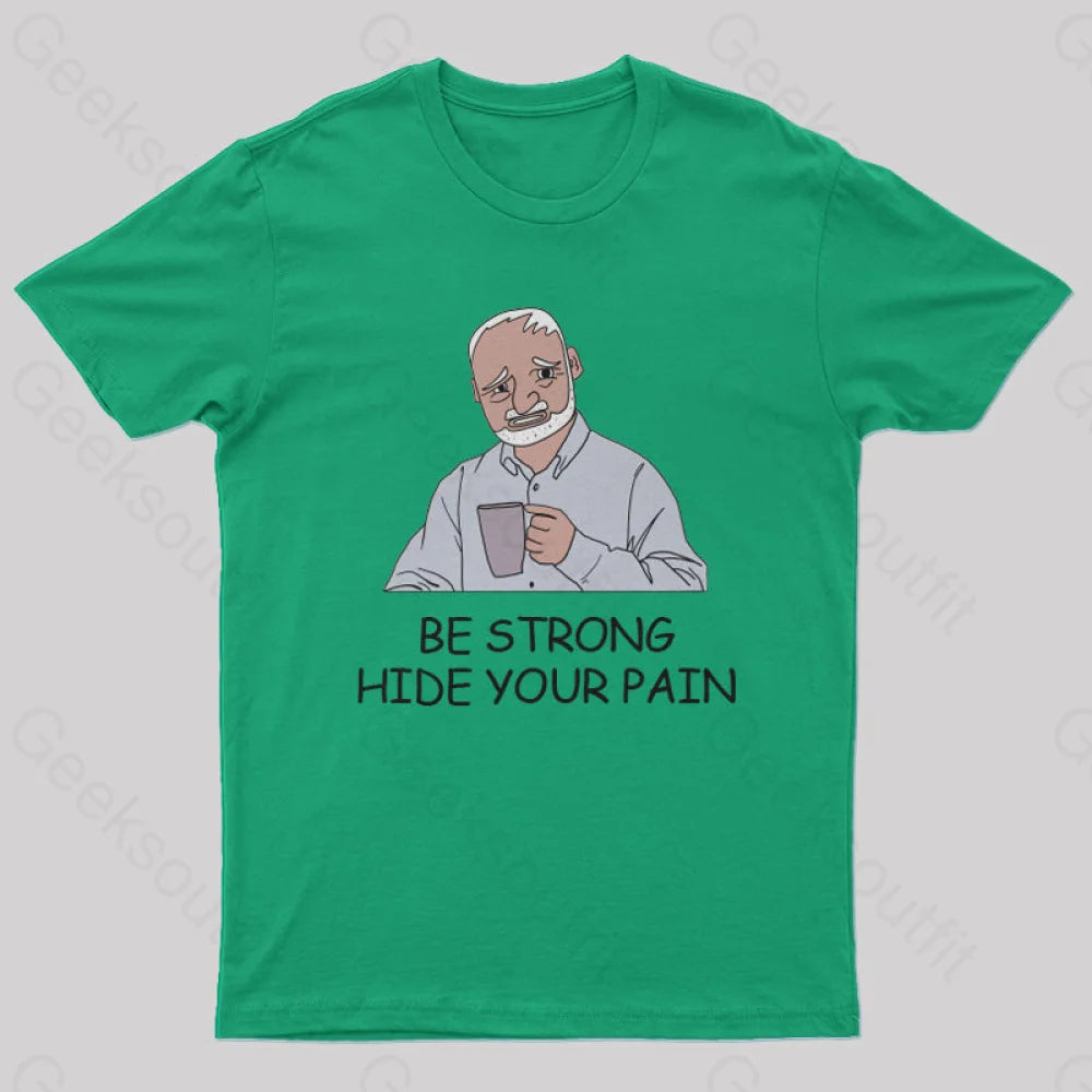 Be Strong Hide Your Pain T-Shirt Green / S Yc