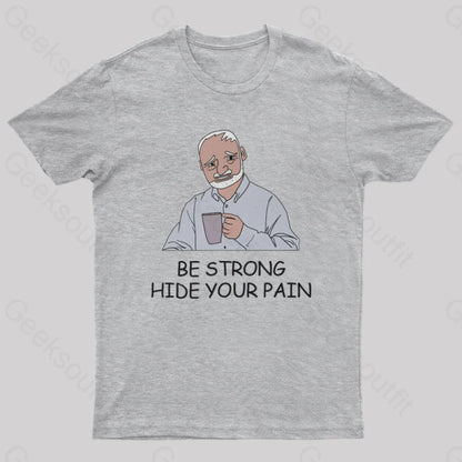 Be Strong Hide Your Pain T-Shirt Grey / S Yc