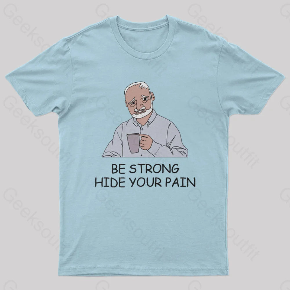 Be Strong Hide Your Pain T-Shirt Light Blue / S Yc