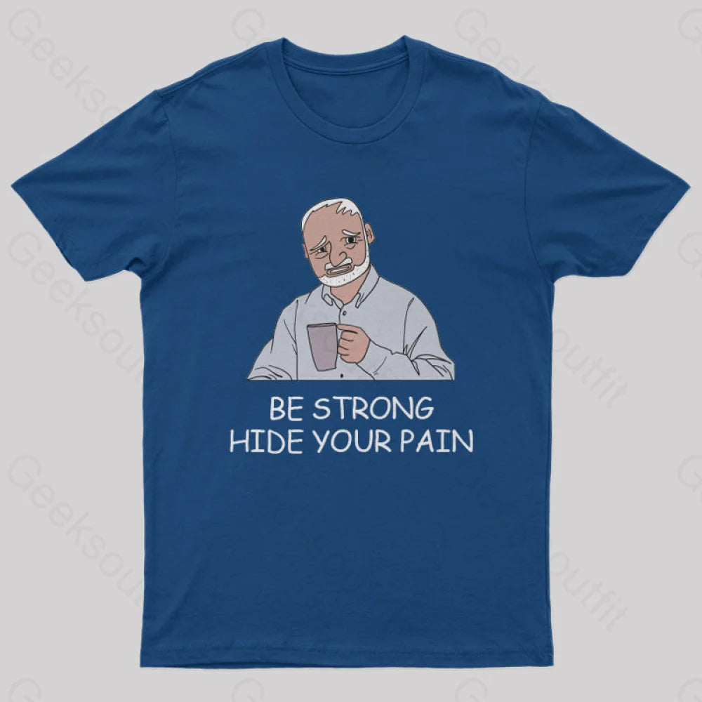 Be Strong Hide Your Pain T-Shirt Navy / S Yc