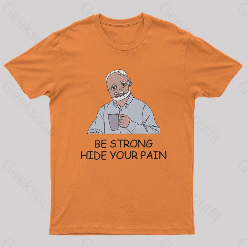 Be Strong Hide Your Pain T-Shirt Orange / S Yc