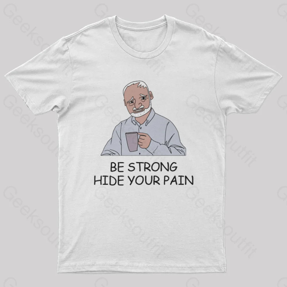 Be Strong Hide Your Pain T-Shirt White / S Yc