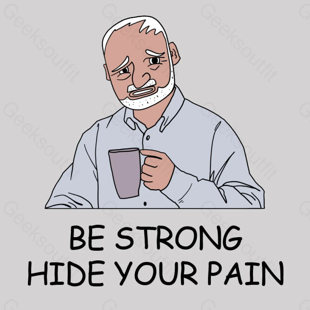 Be Strong Hide Your Pain T-Shirt Yc