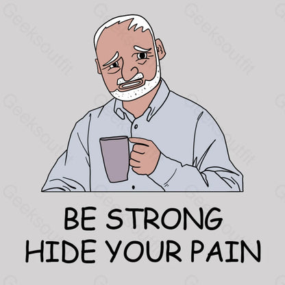 Be Strong Hide Your Pain T-Shirt Yc