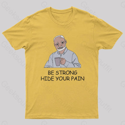 Be Strong Hide Your Pain T-Shirt Yellow / S Yc