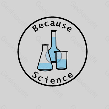 Because Science Geek T-Shirt