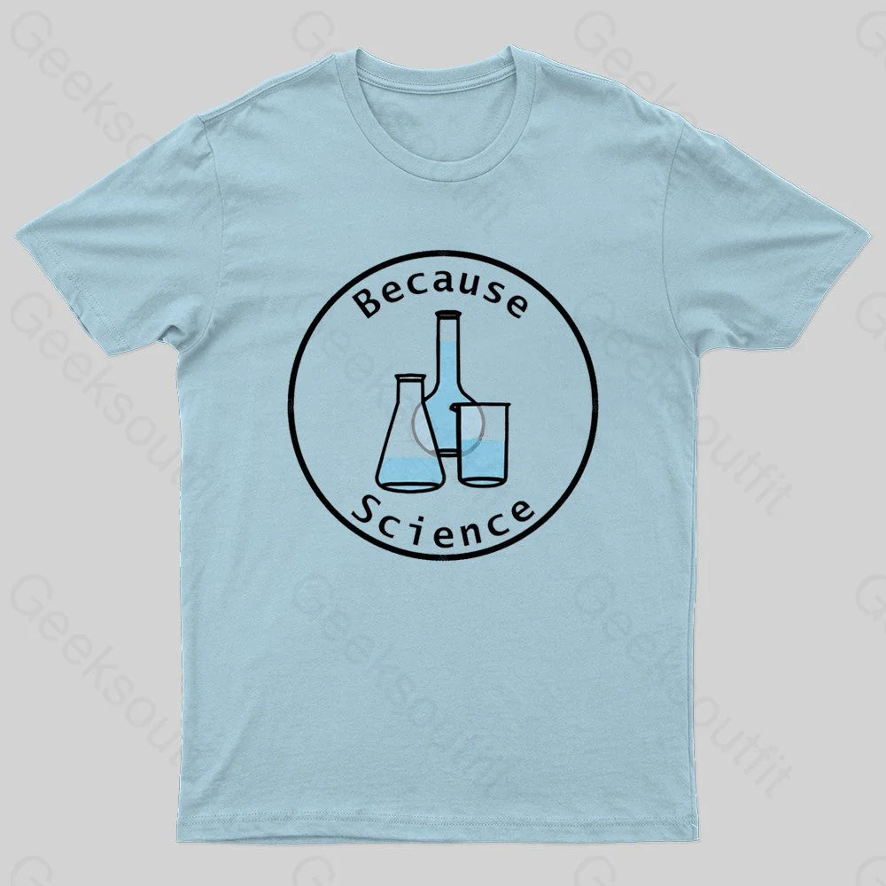 Because Science Geek T-Shirt Light Blue / S