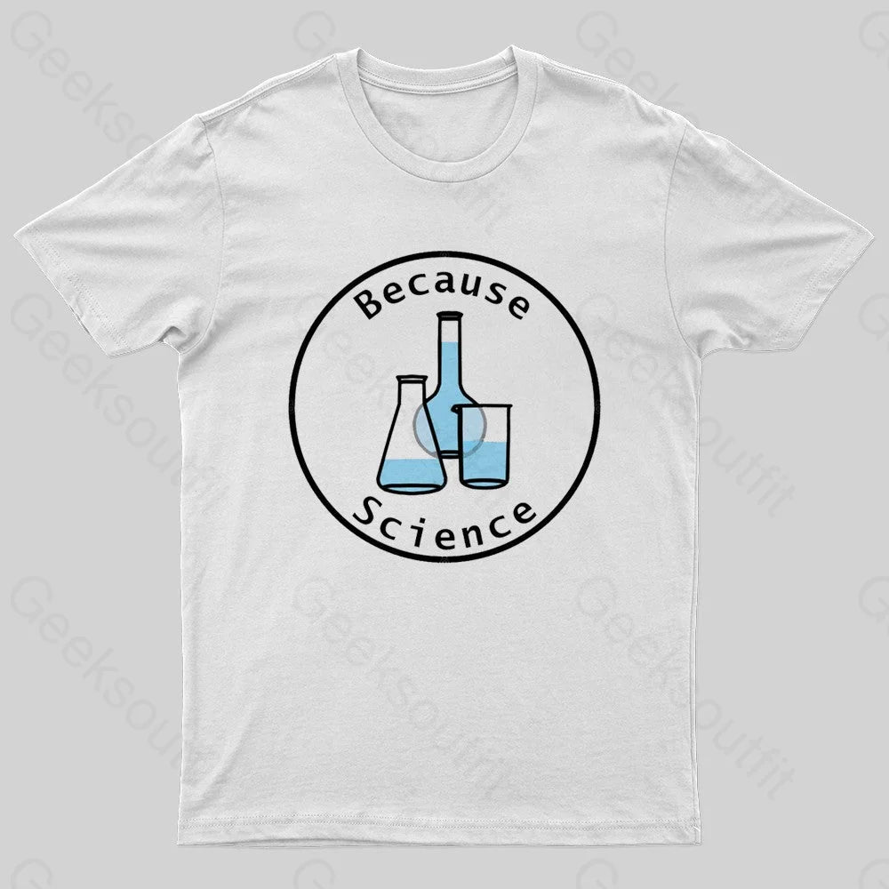 Because Science Geek T-Shirt White / S