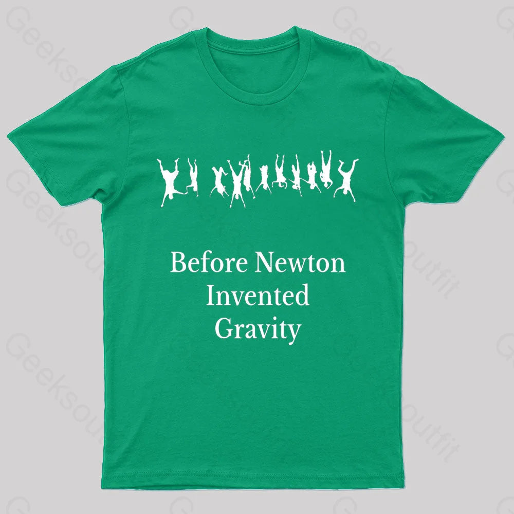 Before Newton Invented Gravity Geek T-Shirt Green / S