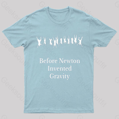 Before Newton Invented Gravity Geek T-Shirt Light Blue / S