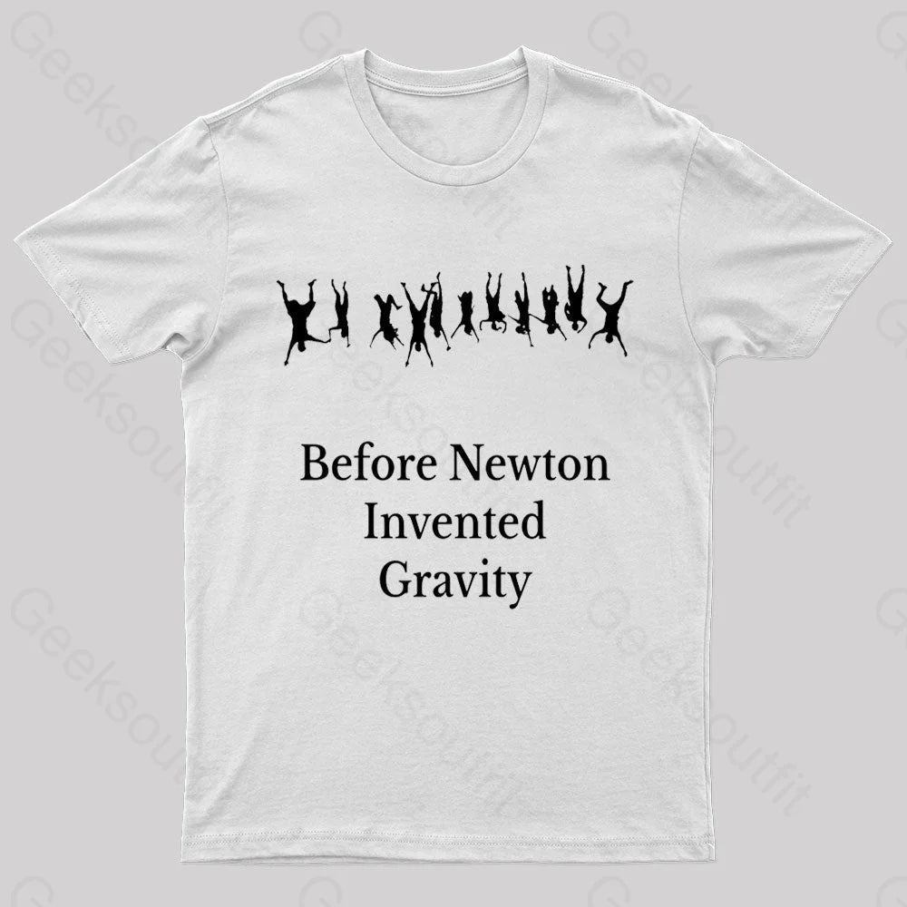 Before Newton Invented Gravity Geek T-Shirt White / S