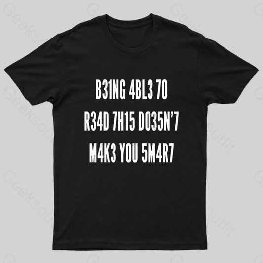 Being Able To Read This Doesn’t Makes You Smart Geek T-Shirt Black / S